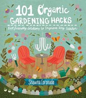 book 101 organic gardening hacks : eco-friendly solutions to improve any garden