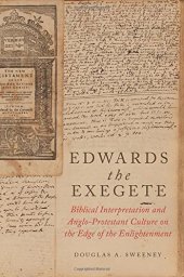 book Edwards the exegete : biblical interpretation and Anglo-Protestant culture on the edge of the enlightenment