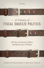 book A Century of Fiscal Squeeze Politics : 100 Years of Austerity, Politics, and Bureaucracy in Britain