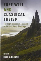 book Free Will and Classical Theism: The Significance of Freedom in Perfect Being Theology