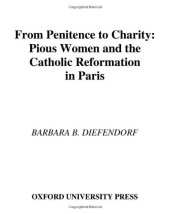 book From penitence to charity : pious women and the Catholic Reformation in Paris