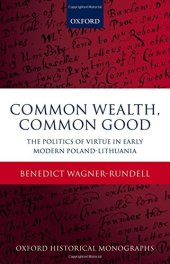 book Common wealth, common good : the politics of virtue in early modern Poland-Lithuania