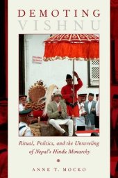 book Demoting Vishnu : ritual, politics, and the unraveling of Nepal's Hindu monarchy