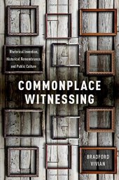 book Commonplace witnessing : rhetorical invention, historical remembrance, and public culture