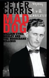 book Mad Dog: William Cyril Moxley and the Moorebank Killings