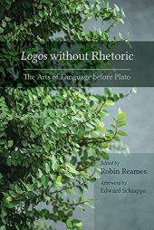 book Logos without Rhetoric: The Arts of Language before Plato