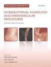 book Challenging concepts in interventional radiology and endovascular procedures : cases with expert commentary