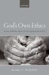 book God's own ethics : norms of divine agency and the argument from evil