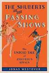 book The Shuberts and their Passing Shows : the untold tale of Ziegfeld’s rivals