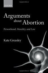 book Arguments about abortion : personhood, morality, and law