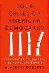 book Four crises of American democracy : representation, mastery, discipline, anticipation