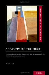 book Anatomy of the mind : exploring psychological mechanisms and processes with the Clarion cognitive architecture