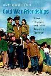 book Cold War friendships : Korea, Vietnam, and Asian American literature