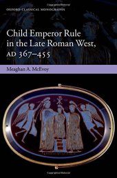 book Child Emperor Rule in the Late Roman West, AD 367-455