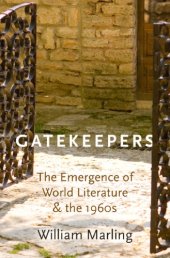 book Gatekeepers : the emergence of world literature and the 1960s