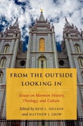 book From the outside looking in : essays on Mormon history, theology, and culture : the tanner lectures on Mormon history