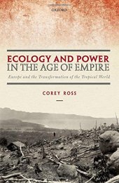 book Ecology and power in the age of empire : Europe and the transformation of the tropical world