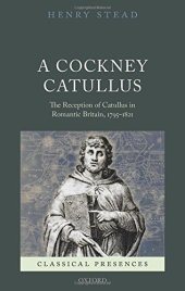 book A Cockney Catullus : the reception of Catullus in Romantic Britain, 1795-1821