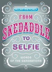 book From skedaddle to selfie : words of the generations