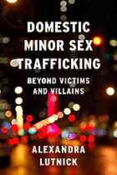 book Domestic minor sex trafficking : beyond victims and villains