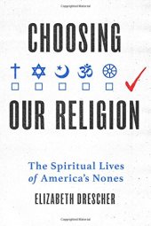 book Choosing our religion : the spiritual lives of America's Nones