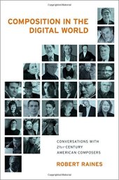 book Composition in the digital world : conversations with 21st century American composers