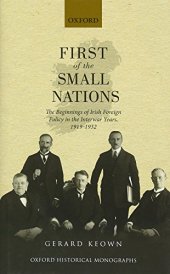 book First of the small nations : the beginnings of Irish foreign policy in the inter-war years, 1919-1932