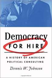 book Democracy for hire : a history of American political consulting