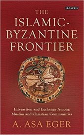 book The Islamic-Byzantine Frontier: Interaction and Exchange Among Muslim and Christian Communities