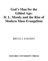 book God’s man for the Gilded Age : D.L. Moody and the rise of modern mass evangelism