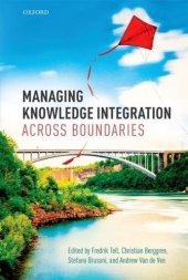 book Managing knowledge integration across boundaries