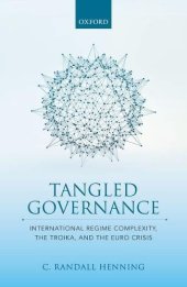 book Tangled governance : international regime complexity, the troika, and the Euro crisis