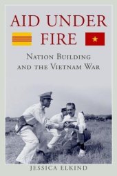 book Aid Under Fire: Nation Building and the Vietnam War