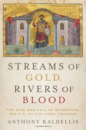 book Streams of gold, rivers of blood : the rise and fall of Byzantium, 955 A.D. to the First Crusade