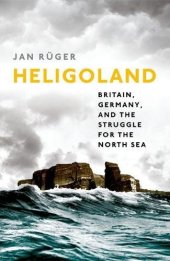 book Heligoland : Britain, Germany, and the struggle for the North Sea