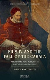 book Pius IV and the fall of the Carafa : nepotism and papal authority in Counter-Reformation Rome