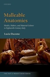 book MALLEABLE ANATOMIES : models, makers, and material culture in eighteenth-century Italy