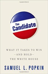 book The candidate : what it takes to win, and hold, the White House