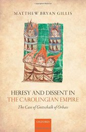 book Heresy and dissent in the Carolingian empire : the case of Gottschalk of Orbais