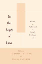 book In the lógos of love : promise and predicament in Catholic intellectual life