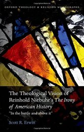 book The theological vision of Reinhold Niebuhr's The irony of American history : "in the battle and above it"