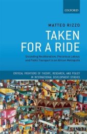 book Taken for a Ride: Grounding Neoliberalism, Precarious Labour, and Public Transport in an African Metropolis