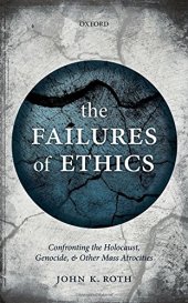 book The failures of ethics : confronting the Holocaust, genocide, and other mass atrocities