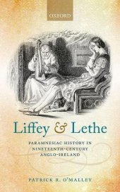 book Liffey and Lethe : paramnesiac history in nineteenth-century Anglo-ireland