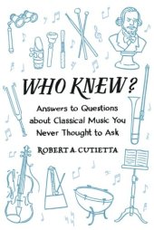 book Who knew? : answers to questions about classical music you never thought to ask