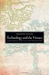 book Technology and the virtues : a philosophical guide to a future worth wanting