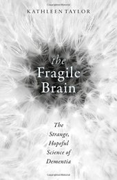 book The fragile brain : the strange, hopeful science of dementia