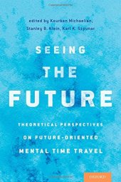 book Seeing the future : theoretical perspectives on future-oriented mental time travel