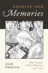 book Receive our memories : the letters of Luz Moreno, 1950-1952