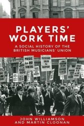 book Players’ Work Time: A Social History of the British Musicians’ Union, 1893-2013